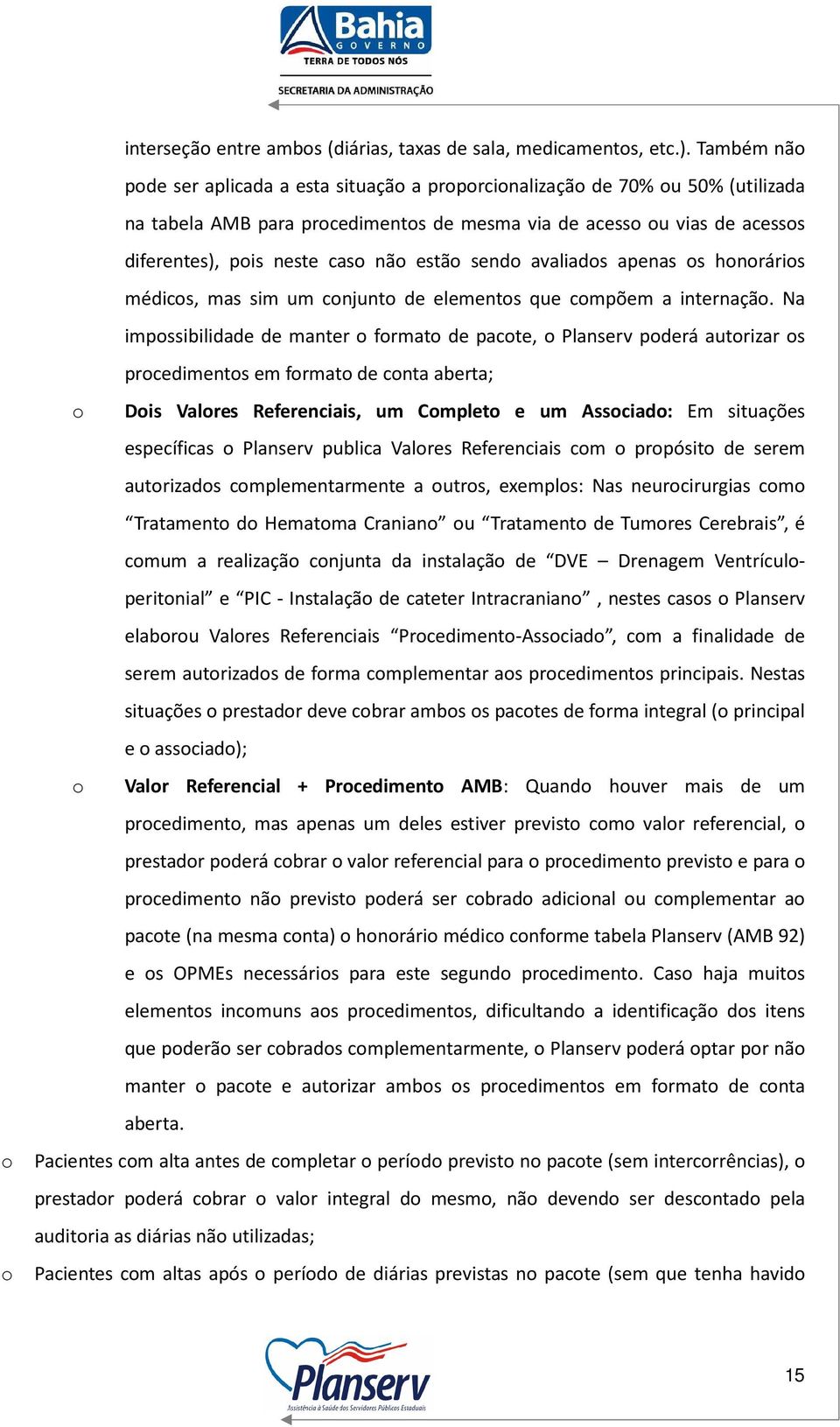 estão sendo avaliados apenas os honorários médicos, mas sim um conjunto de elementos que compõem a internação.