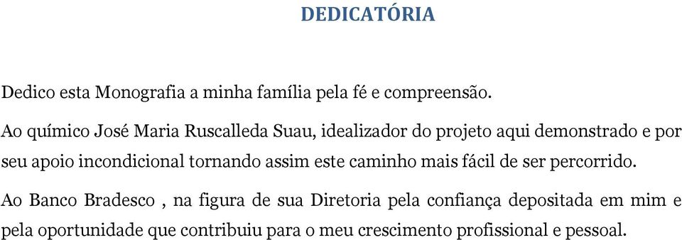 incondicional tornando assim este caminho mais fácil de ser percorrido.