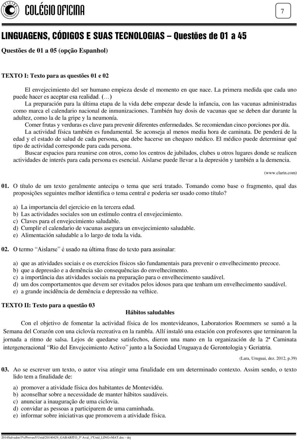 ( ) La preparación para la última etapa de la vida debe empezar desde la infancia, con las vacunas administradas como marca el calendario nacional de inmunizaciones.