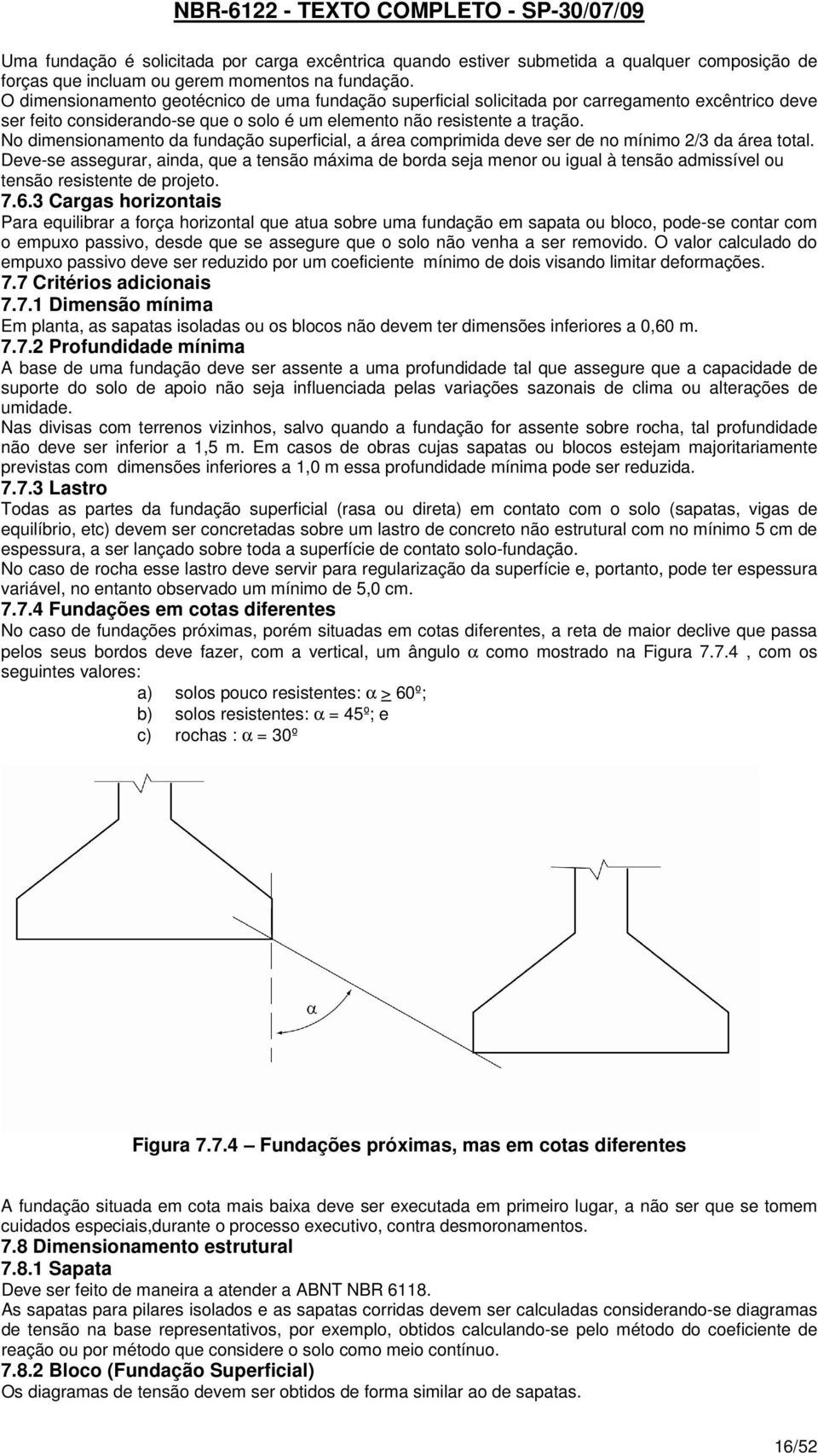 No dimensionamento da fundação superficial, a área comprimida deve ser de no mínimo 2/3 da área total.