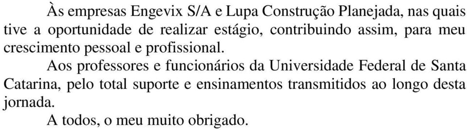Aos professores e funcionários da Universidade Federal de Santa Catarina, pelo total