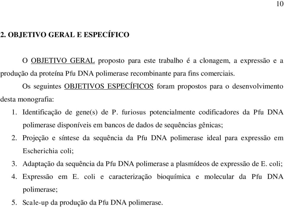 furiosus potencialmente codificadores da Pfu DNA polimerase disponíveis em bancos de dados de sequências gênicas; 2.