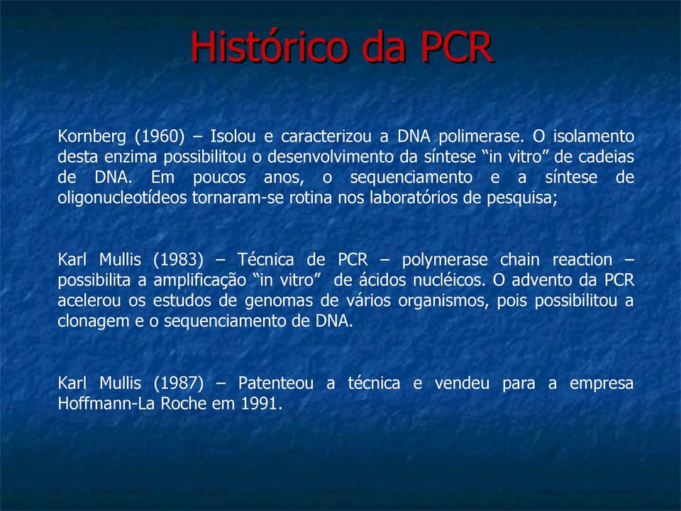 Em poucos anos, o sequenciamento e a síntese de oligonucleotídeos tornaram-se rotina nos laboratórios de pesquisa; Karl Mullis (1983) Técnica de PCR