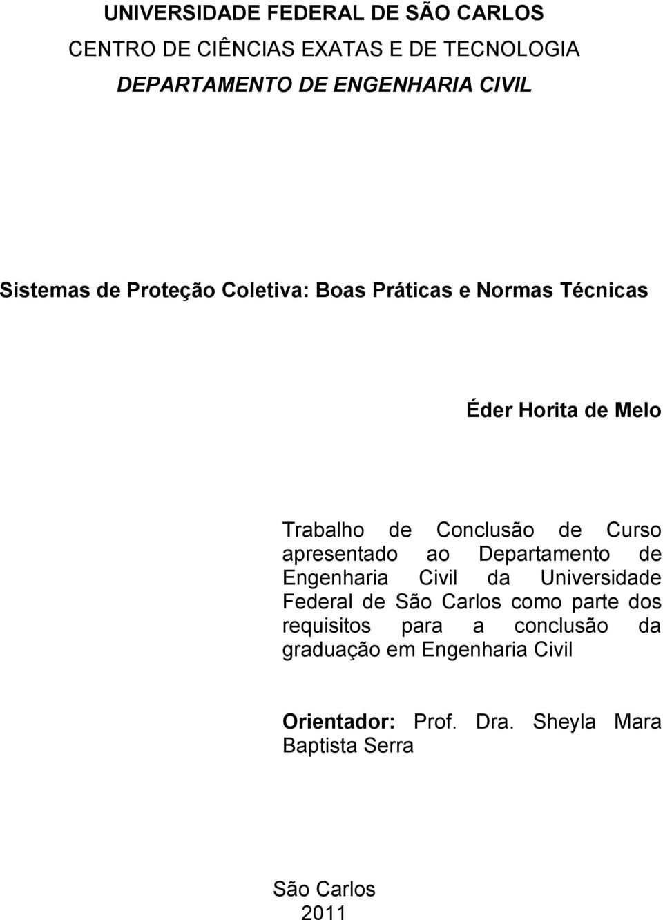 Curso apresentado ao Departamento de Engenharia Civil da Universidade Federal de São Carlos como parte dos