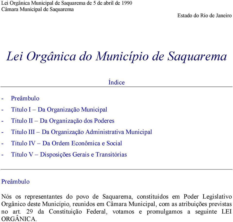 Ordem Econômica e Social - Título V Disposições Gerais e Transitórias Preâmbulo Nós os representantes do povo de Saquarema, constituídos em Poder Legislativo