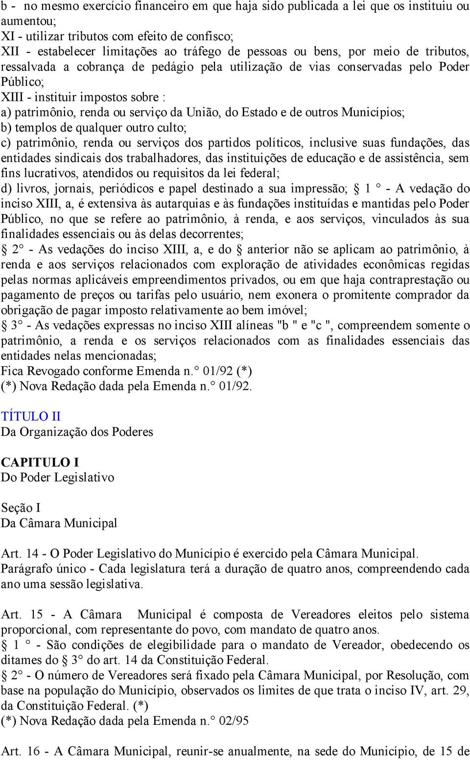 Estado e de outros Municípios; b) templos de qualquer outro culto; c) patrimônio, renda ou serviços dos partidos políticos, inclusive suas fundações, das entidades sindicais dos trabalhadores, das