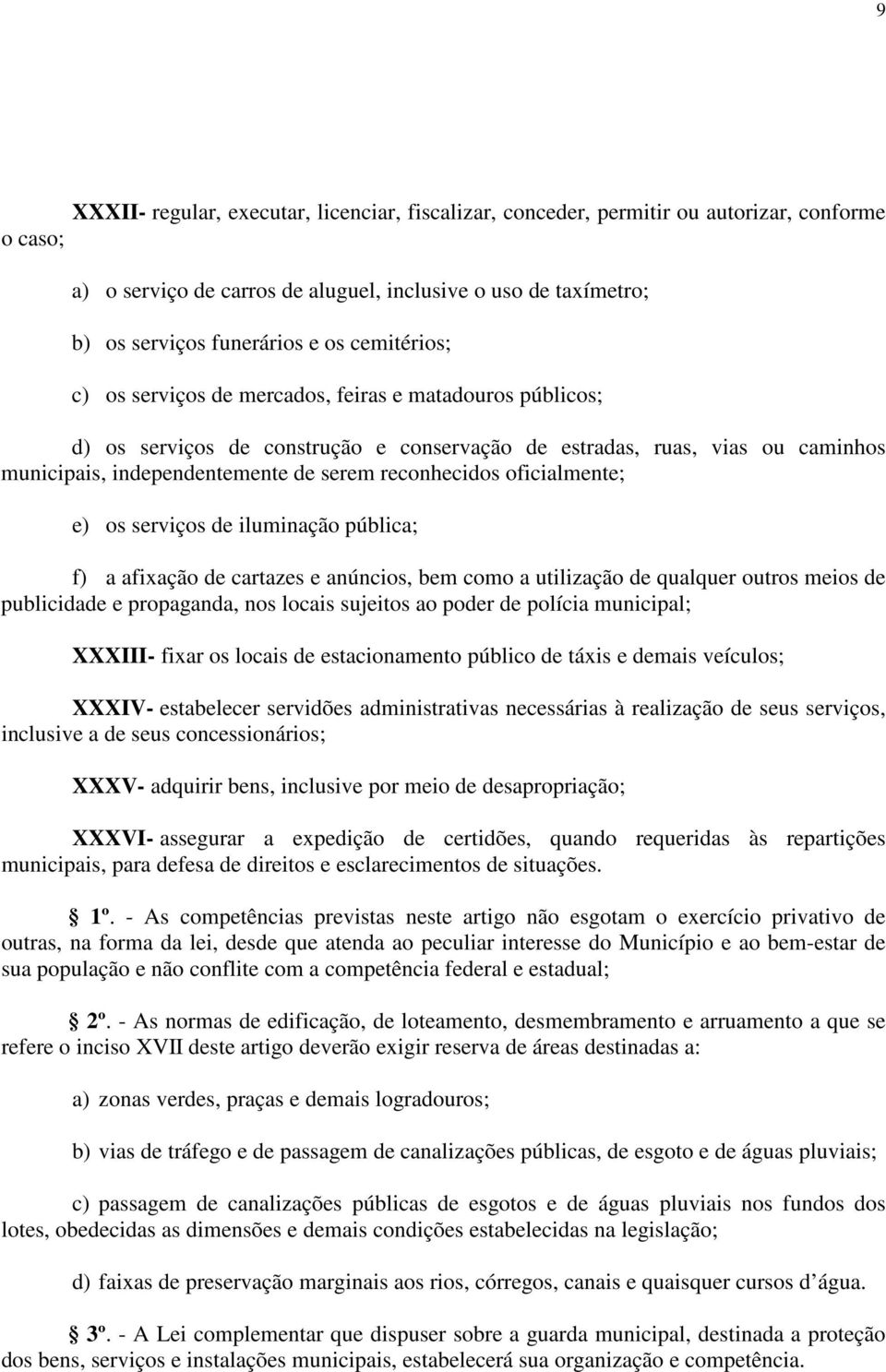 reconhecidos oficialmente; e) os serviços de iluminação pública; f) a afixação de cartazes e anúncios, bem como a utilização de qualquer outros meios de publicidade e propaganda, nos locais sujeitos