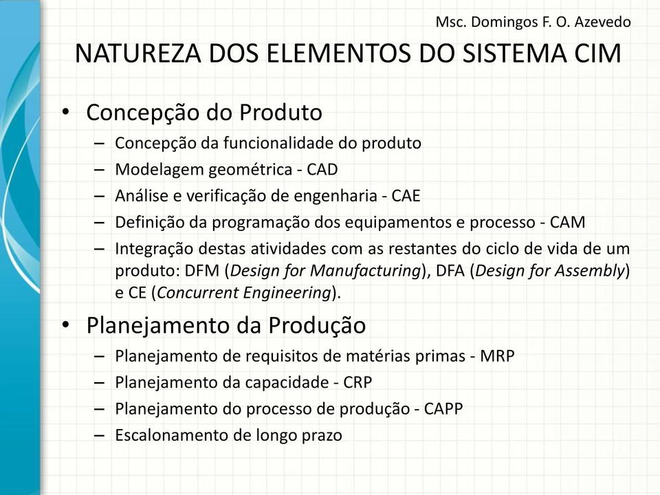 ciclo de vida de um produto: DFM (Design for Manufacturing), DFA (Design for Assembly) e CE (Concurrent Engineering).