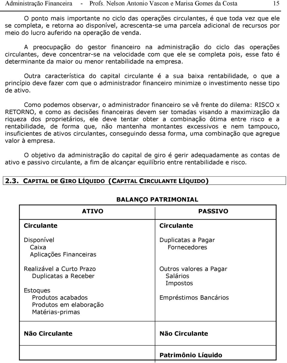 adicional de recursos por meio do lucro auferido na operação de venda.