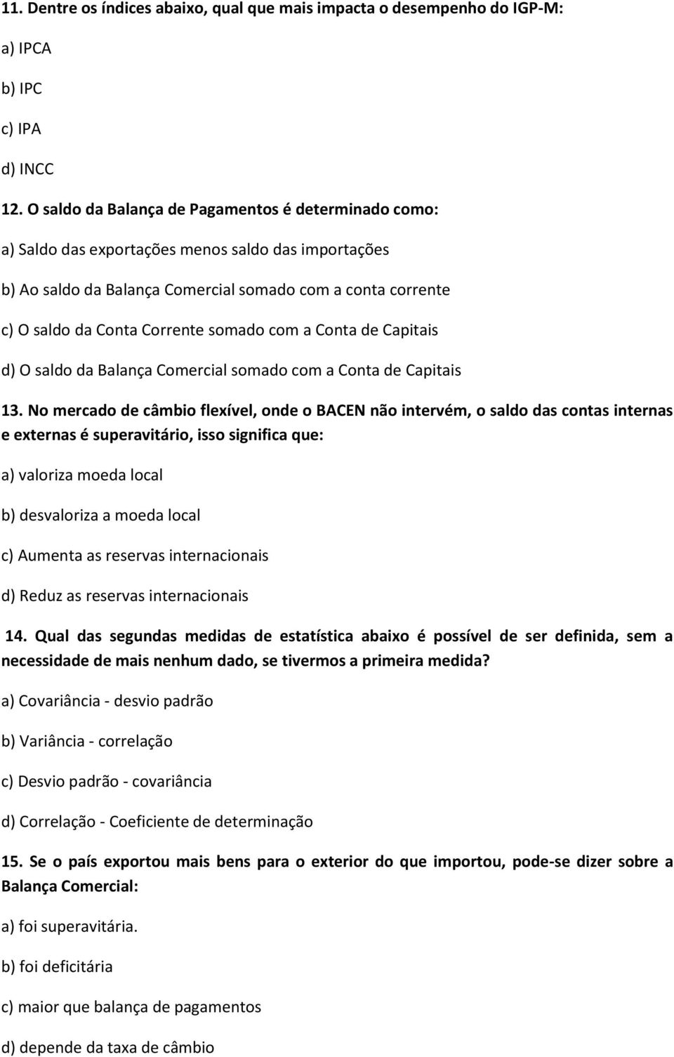 somado com a Conta de Capitais d) O saldo da Balança Comercial somado com a Conta de Capitais 13.