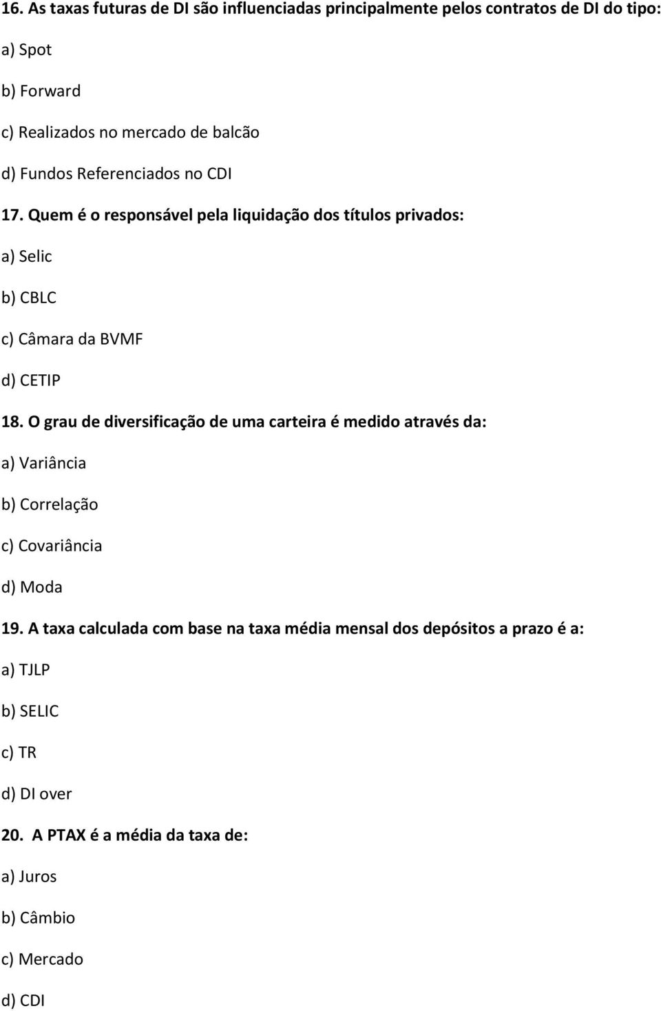 O grau de diversificação de uma carteira é medido através da: a) Variância b) Correlação c) Covariância d) Moda 19.