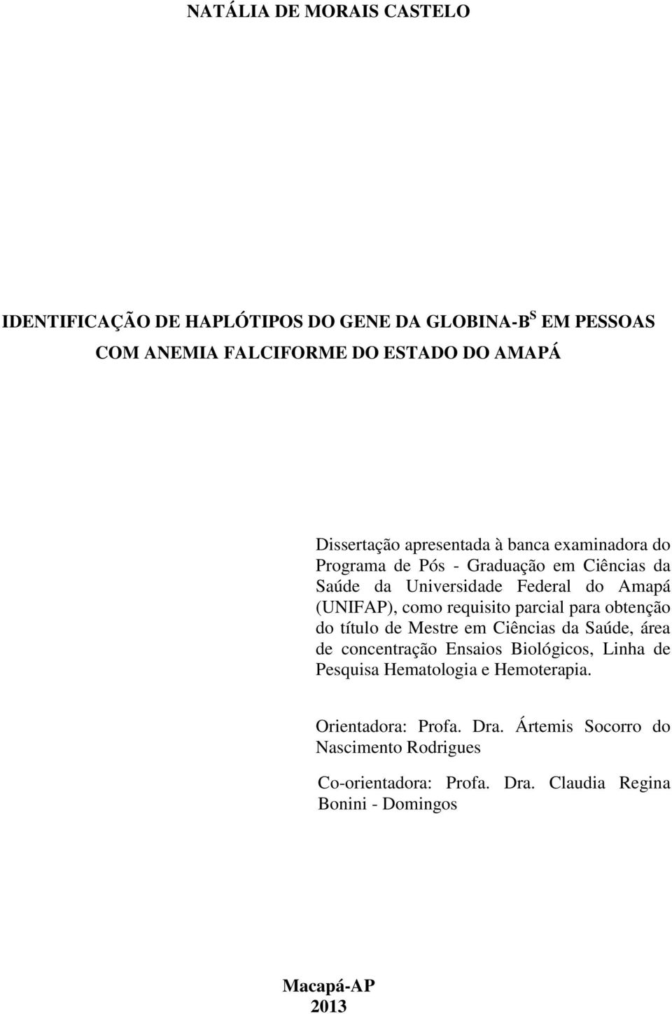 parcial para obtenção do título de Mestre em Ciências da Saúde, área de concentração Ensaios Biológicos, Linha de Pesquisa Hematologia e