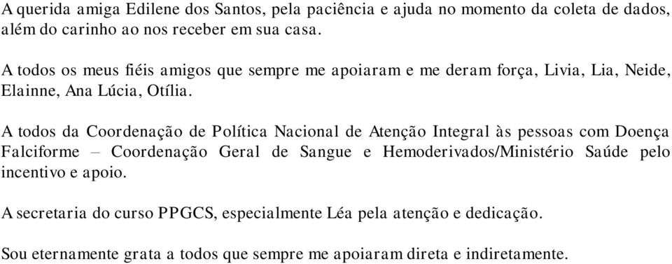 A todos da Coordenação de Política Nacional de Atenção Integral às pessoas com Doença Falciforme Coordenação Geral de Sangue e