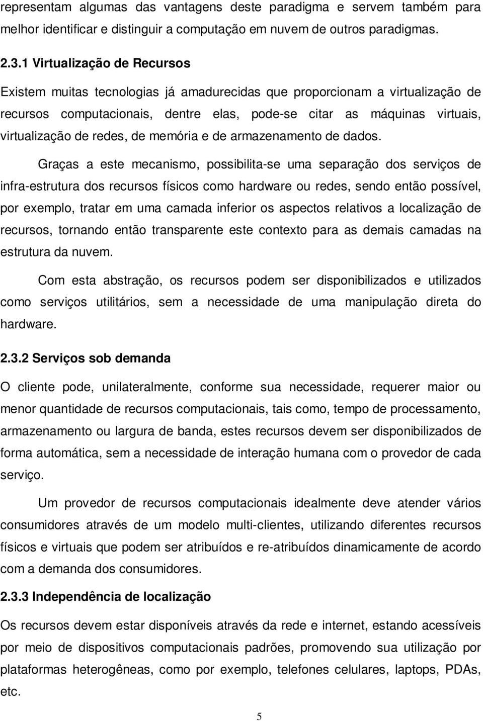 redes, de memória e de armazenamento de dados.