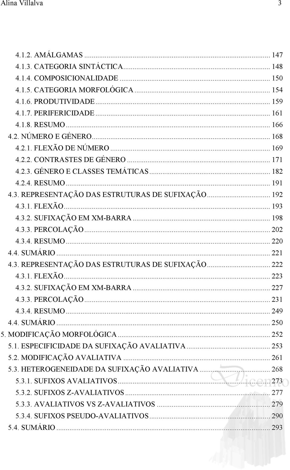 .. 192 4.3.1. FLEXÃO... 193 4.3.2. SUFIXAÇÃO EM XM-BARRA... 198 4.3.3. PERCOLAÇÃO... 202 4.3.4. RESUMO... 220 4.4. SUMÁRIO... 221 4.3. REPRESENTAÇÃO DAS ESTRUTURAS DE SUFIXAÇÃO... 222 4.3.1. FLEXÃO... 223 4.