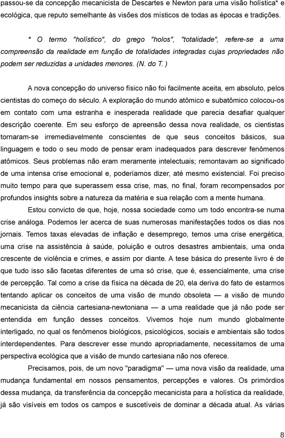 do T. ) A nova concepção do universo físico não foi facilmente aceita, em absoluto, pelos cientistas do começo do século.