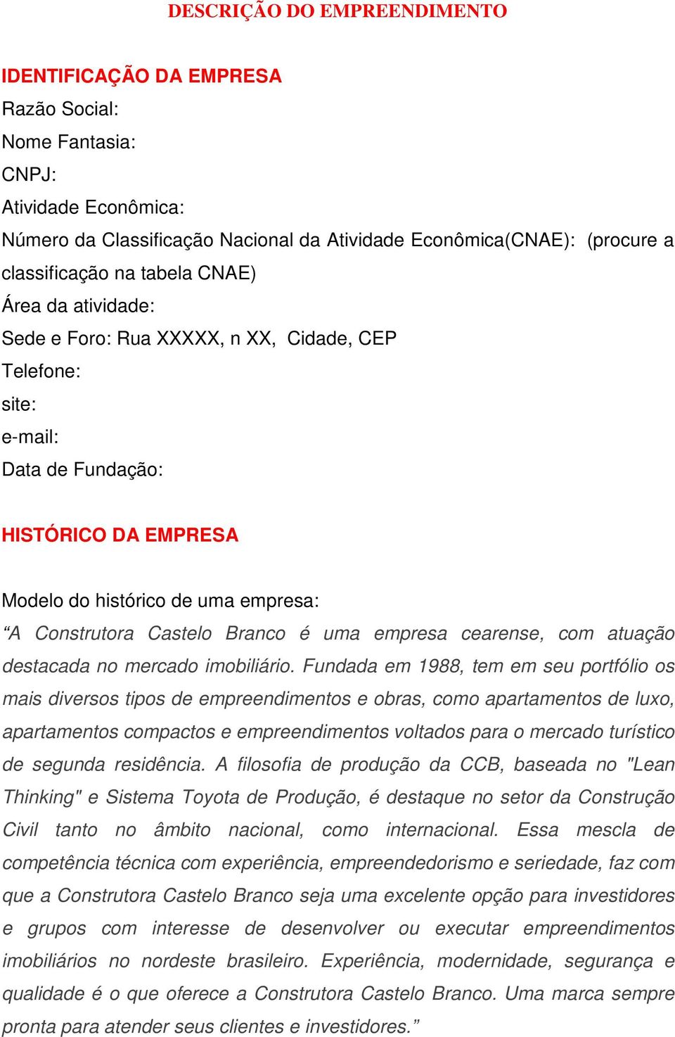 Branco é uma empresa cearense, com atuação destacada no mercado imobiliário.