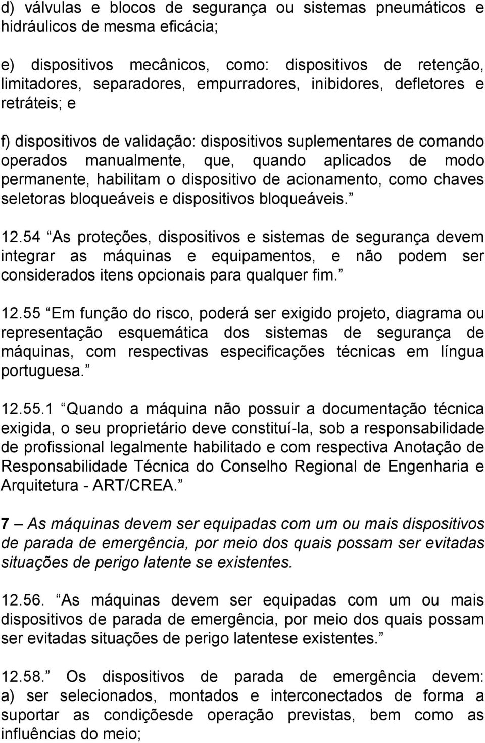 acionamento, como chaves seletoras bloqueáveis e dispositivos bloqueáveis. 12.