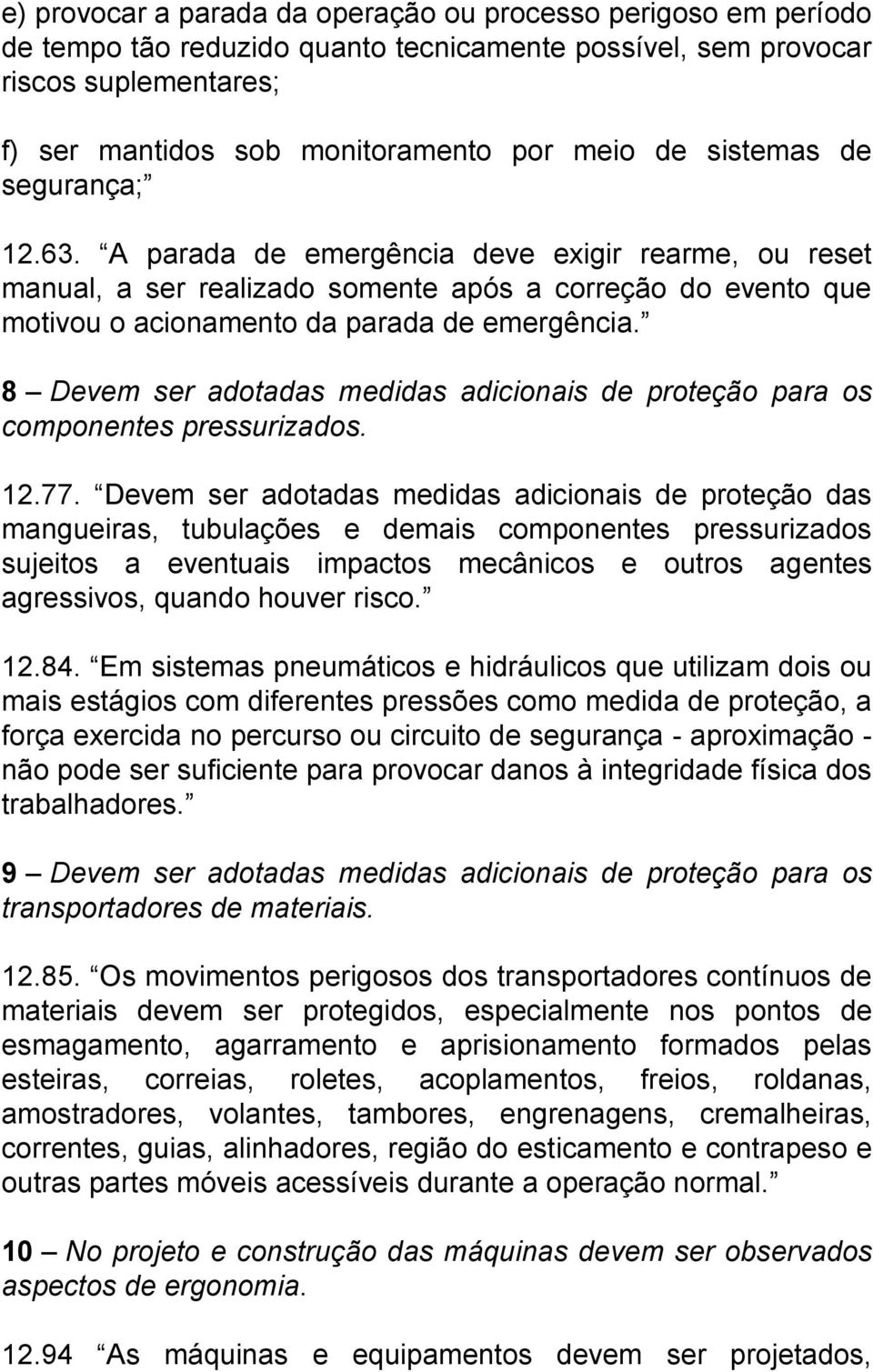 8 Devem ser adotadas medidas adicionais de proteção para os componentes pressurizados. 12.77.