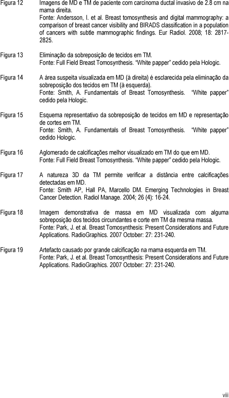 2008; 18: 2817-2825. Eliminação da sobreposição de tecidos em TM. Fonte: Full Field Breast Tomosynthesis. White papper cedido pela Hologic.