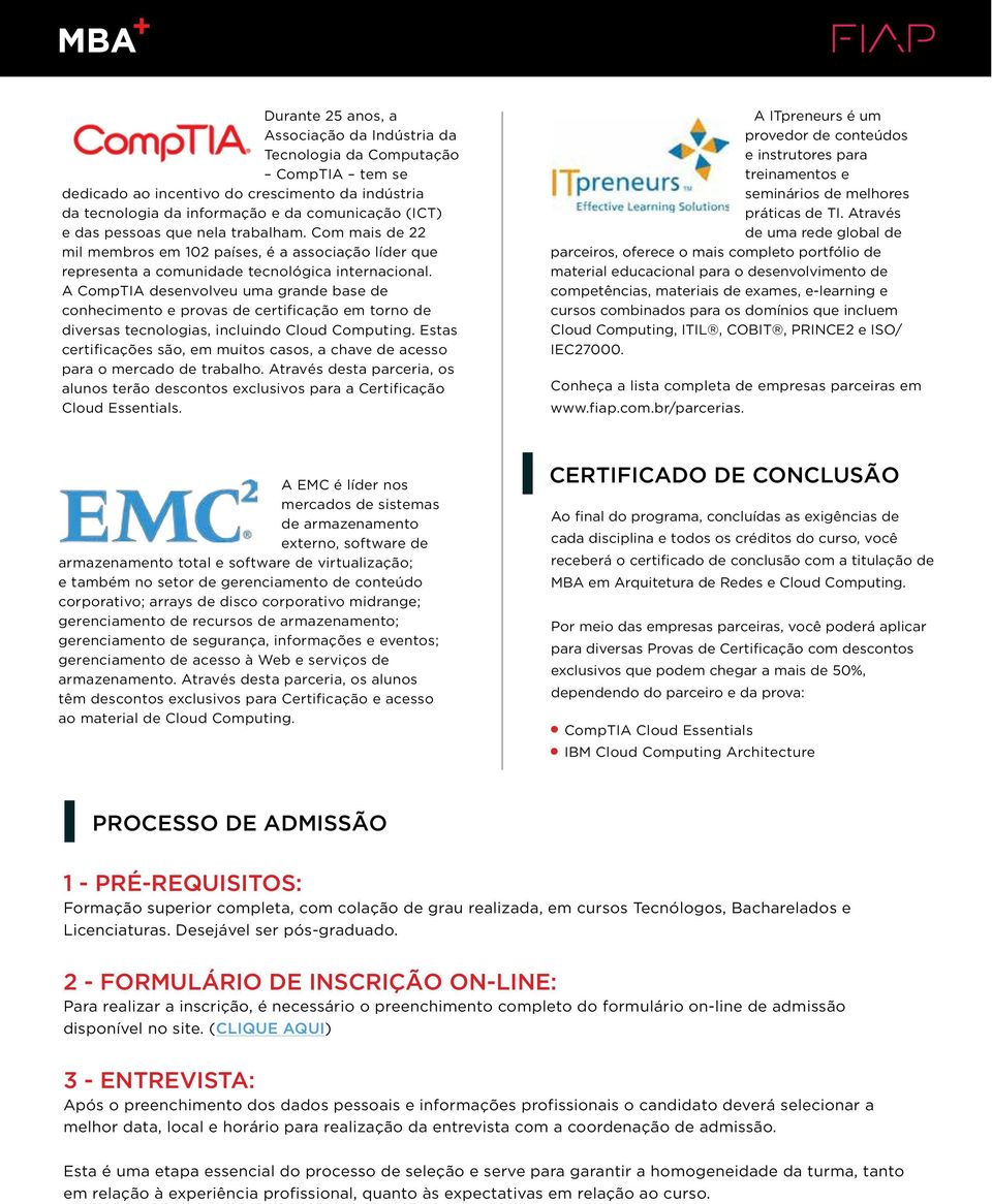 A CompTIA desenvolveu uma grande base de conhecimento e provas de certificação em torno de diversas tecnologias, incluindo Cloud Computing.