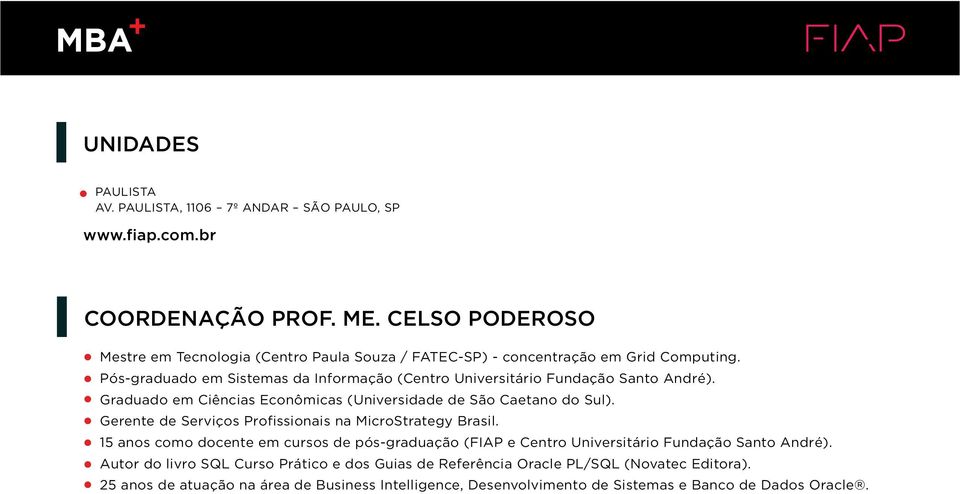 Pós-graduado em Sistemas da Informação (Centro Universitário Fundação Santo André). Graduado em Ciências Econômicas (Universidade de São Caetano do Sul).