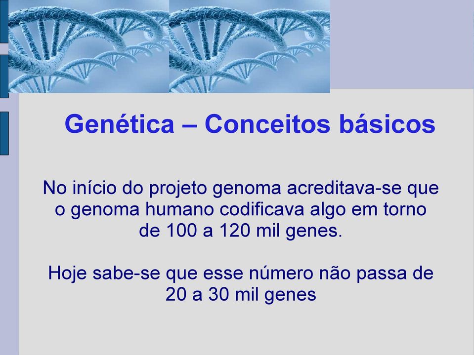 codificava algo em torno de 100 a 120 mil genes.