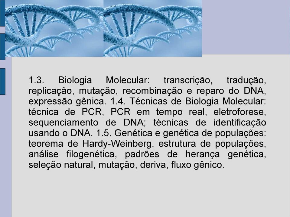 Técnicas de Biologia Molecular: técnica de PCR, PCR em tempo real, eletroforese, sequenciamento de DNA; técnicas