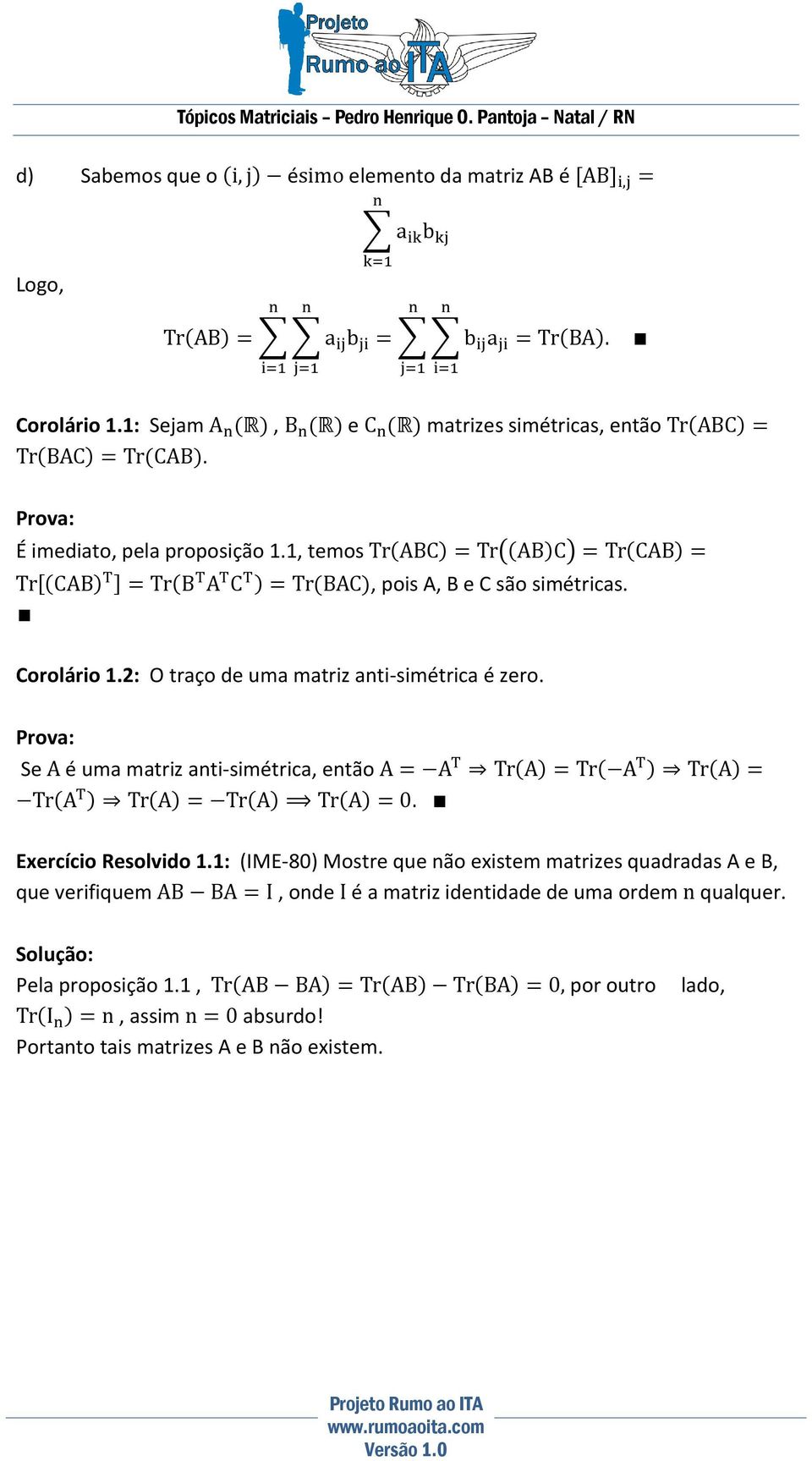 Se A é uma matriz anti-simétrica, então A A TrA TrA TrA TrA TrA TrA TrA 0. Exercício Resolvido 1.