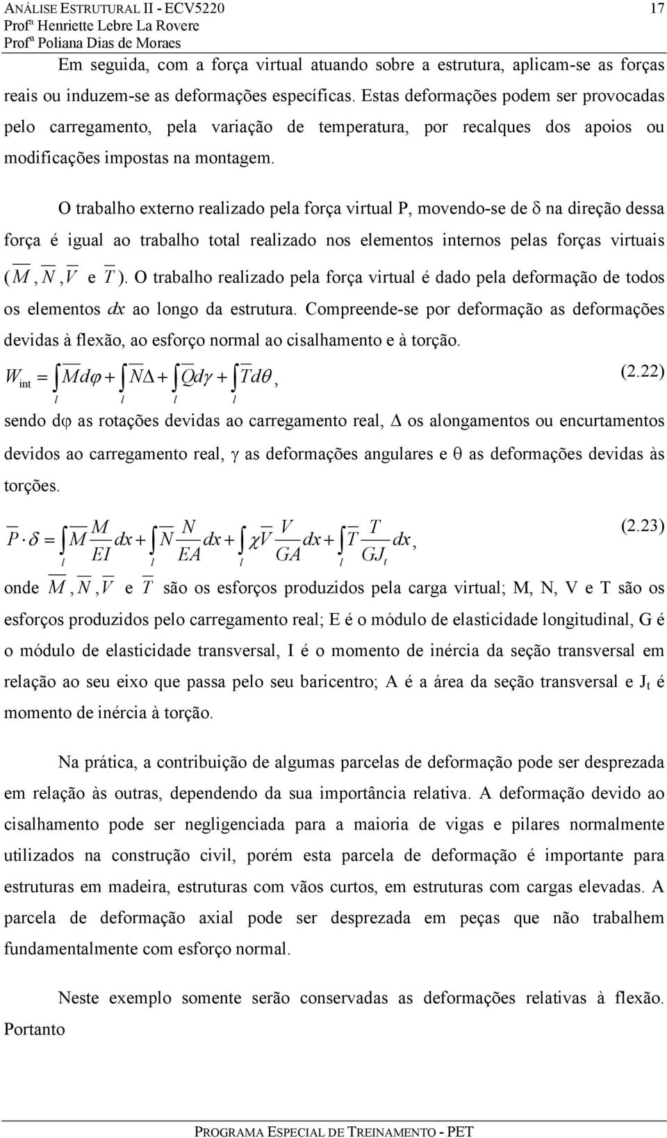 O trabaho externo reaizado pea força virtua P, movendo-se de δ na direção dessa força é igua ao trabaho tota reaizado nos eementos internos peas forças virtuais ( M, N,V e T ).