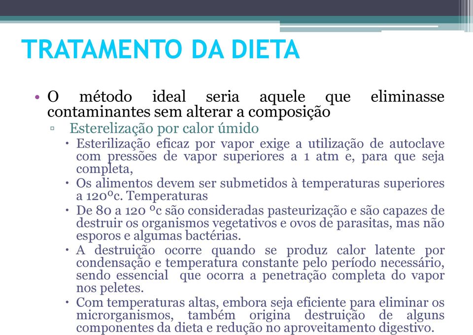 Temperaturas De 80 a 120 ºc são consideradas pasteurização e são capazes de destruir os organismos vegetativos e ovos de parasitas, mas não esporos e algumas bactérias.