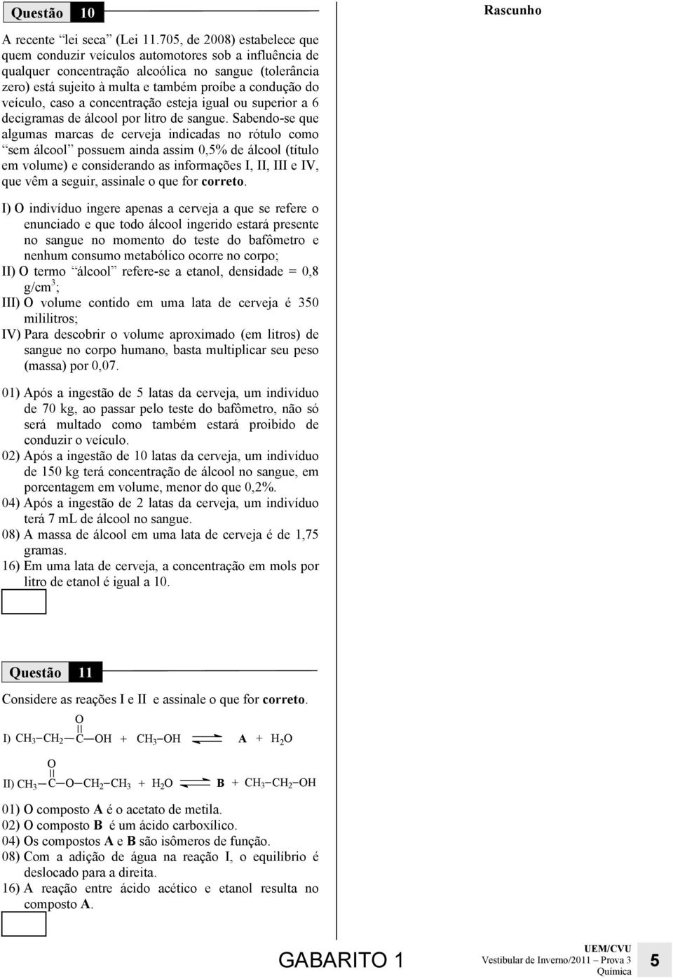 veículo, caso a concentração esteja igual ou superior a 6 decigramas de álcool por litro de sangue.