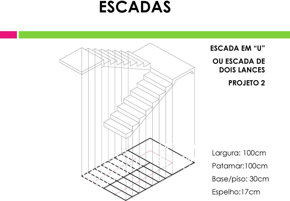 OU ESCADA DE DOIS LANCESPatamar:100cm