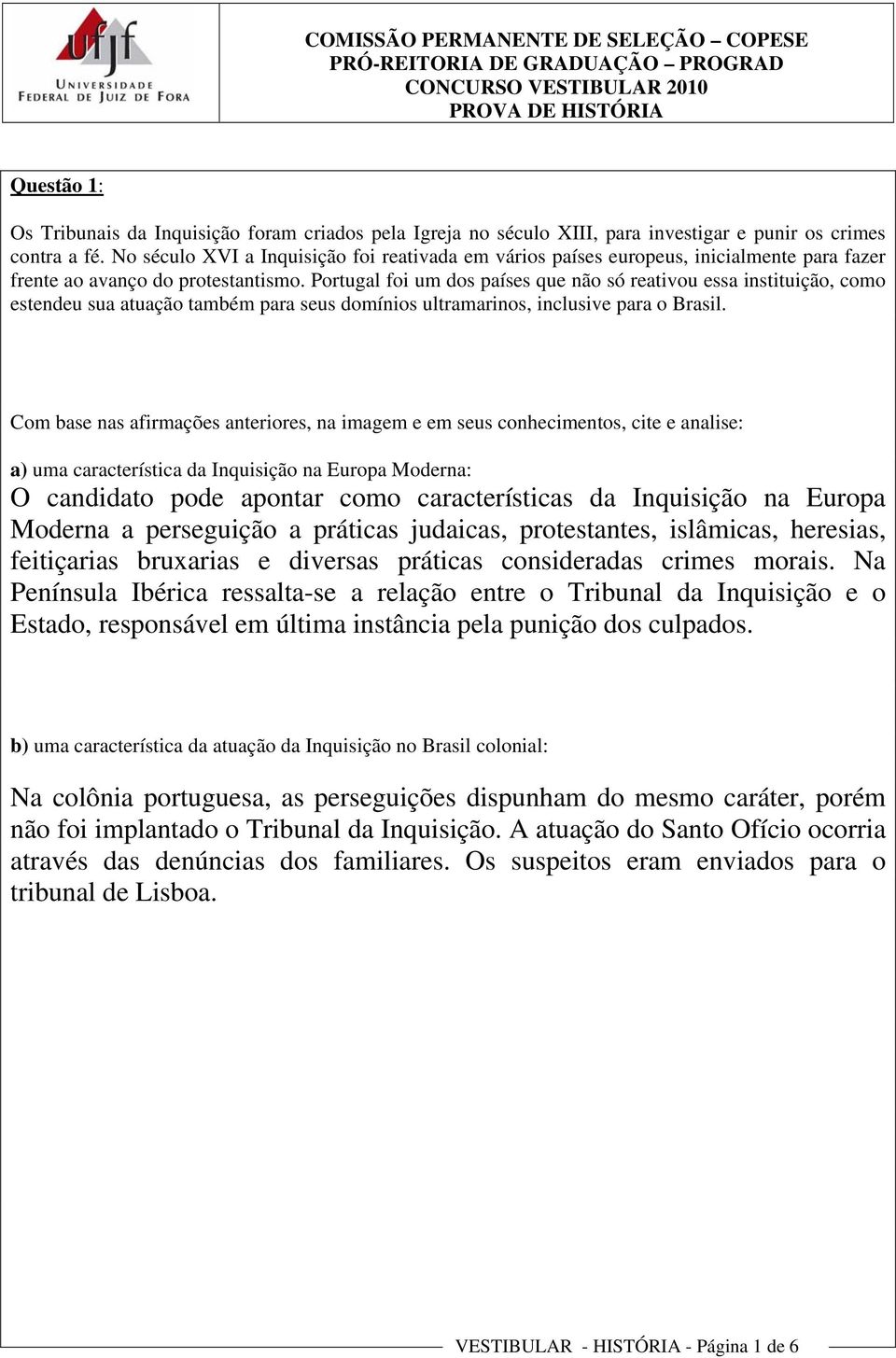 Portugal foi um dos países que não só reativou essa instituição, como estendeu sua atuação também para seus domínios ultramarinos, inclusive para o Brasil.