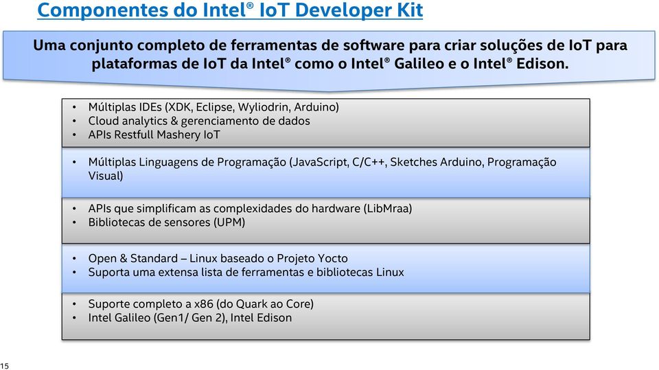 Múltiplas IDEs (XDK, Eclipse, Wyliodrin, Arduino) Cloud analytics & gerenciamento de dados APIs Restfull Mashery IoT Múltiplas Linguagens de Programação (JavaScript,