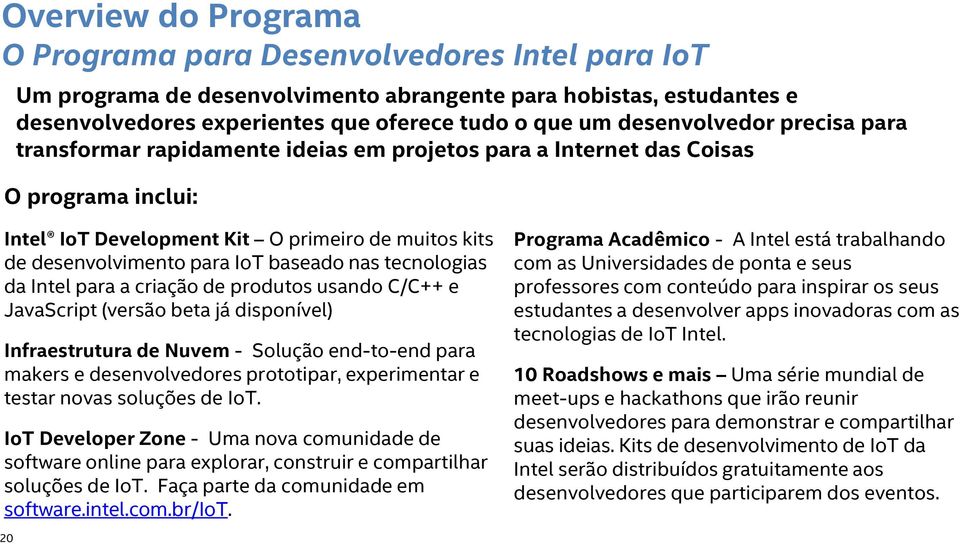 baseado nas tecnologias da Intel para a criação de produtos usando C/C++ e JavaScript (versão beta já disponível) Infraestrutura de Nuvem - Solução end-to-end para makers e desenvolvedores