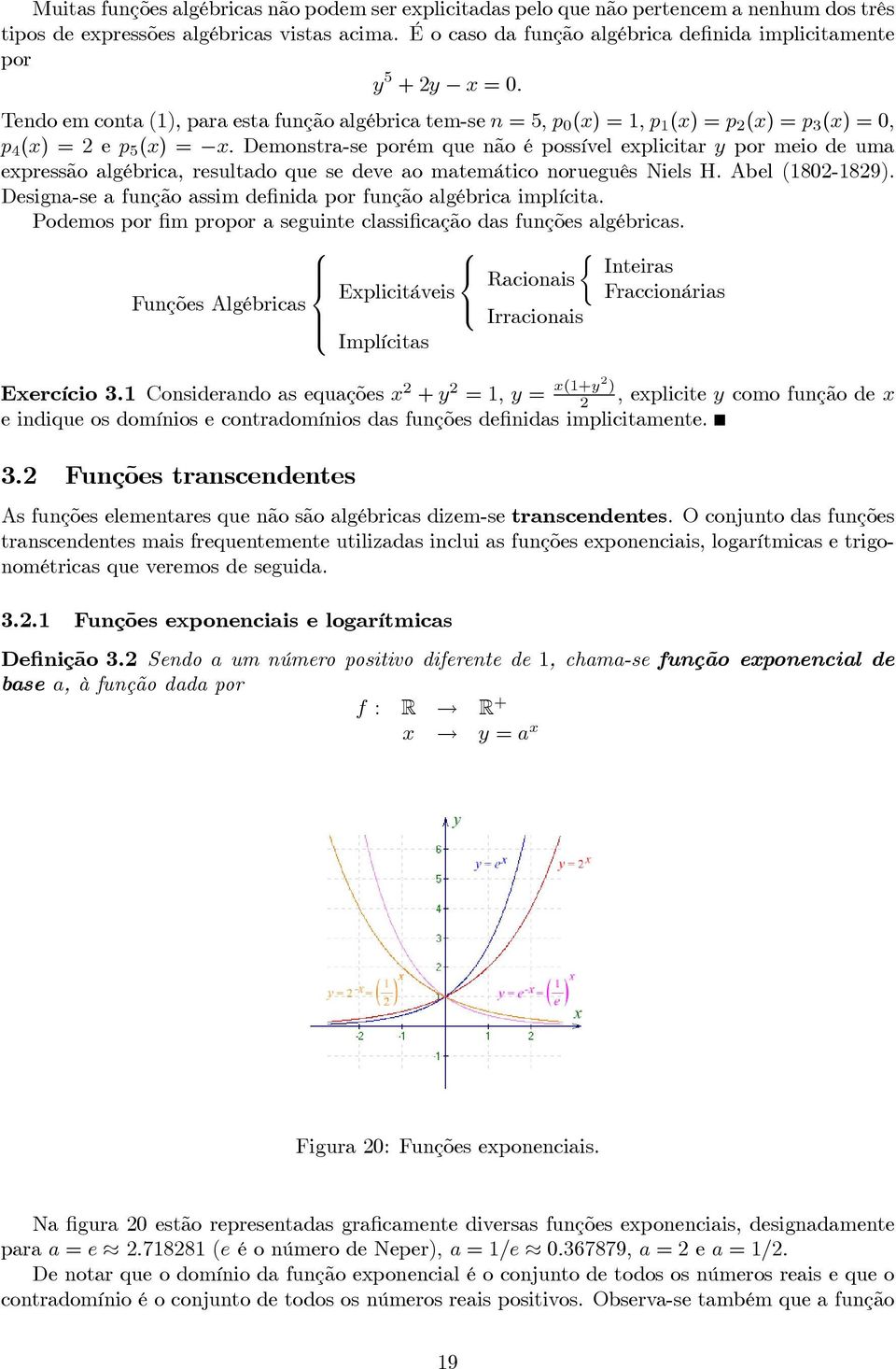 Demonstra-se porém que não é possível explicitar y por meio de uma expressão algébrica, resultado que se deve ao matemático norueguês Niels H. Abel (8-89).