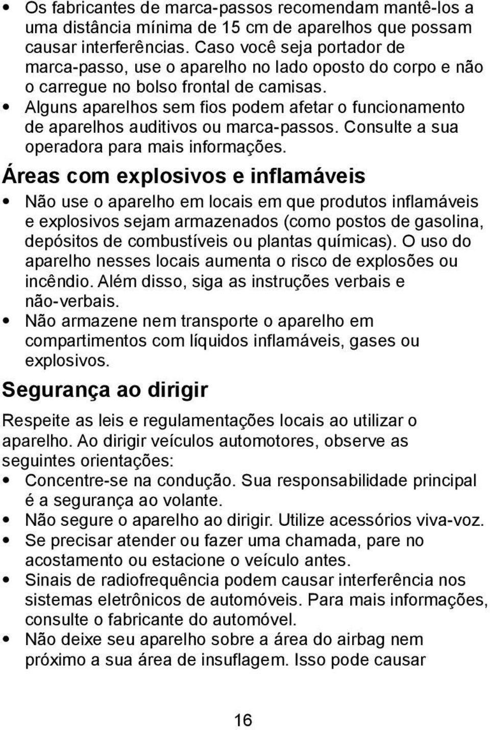 Alguns aparelhos sem fios podem afetar o funcionamento de aparelhos auditivos ou marca-passos. Consulte a sua operadora para mais informações.