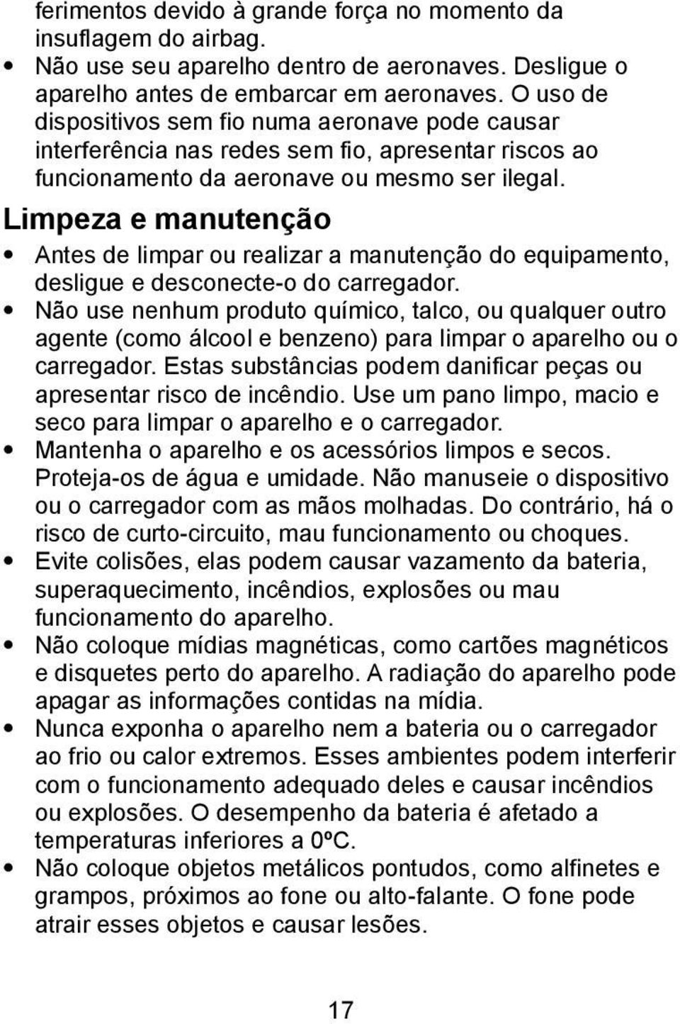 Limpeza e manutenção Antes de limpar ou realizar a manutenção do equipamento, desligue e desconecte-o do carregador.