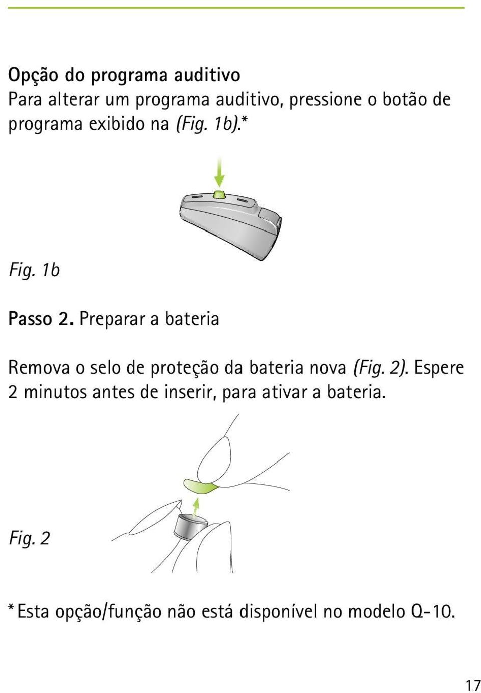 Preparar a bateria Remova o selo de proteção da bateria nova (Fig. 2).