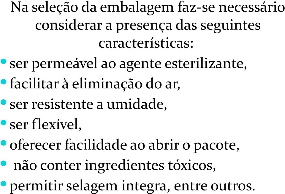 do ar, ser resistente a umidade, ser flexível, oferecer facilidade ao abrir o