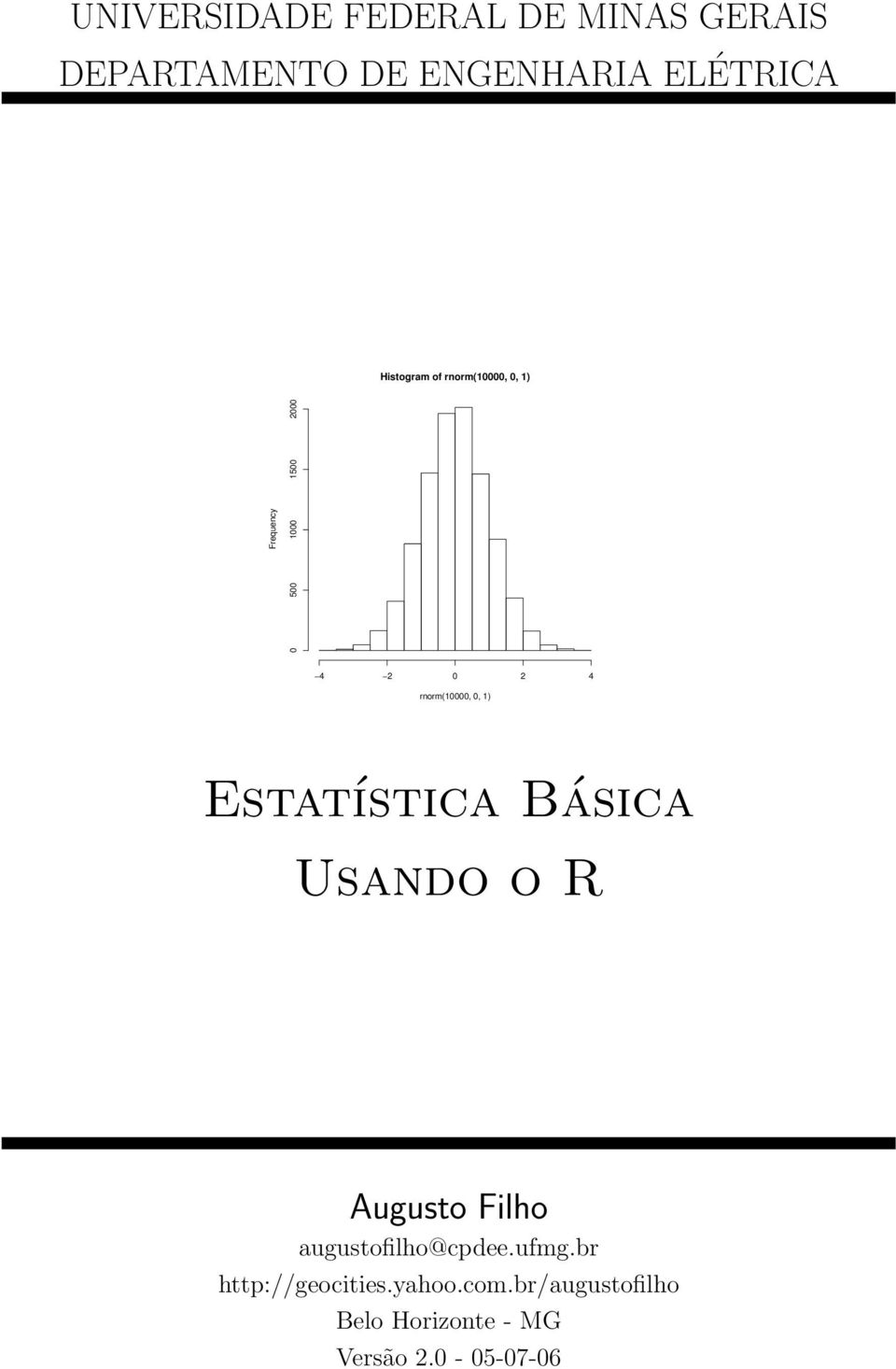 2000 4 2 0 2 4 rnorm(10000, 0, 1) Estatística Básica Usando o R