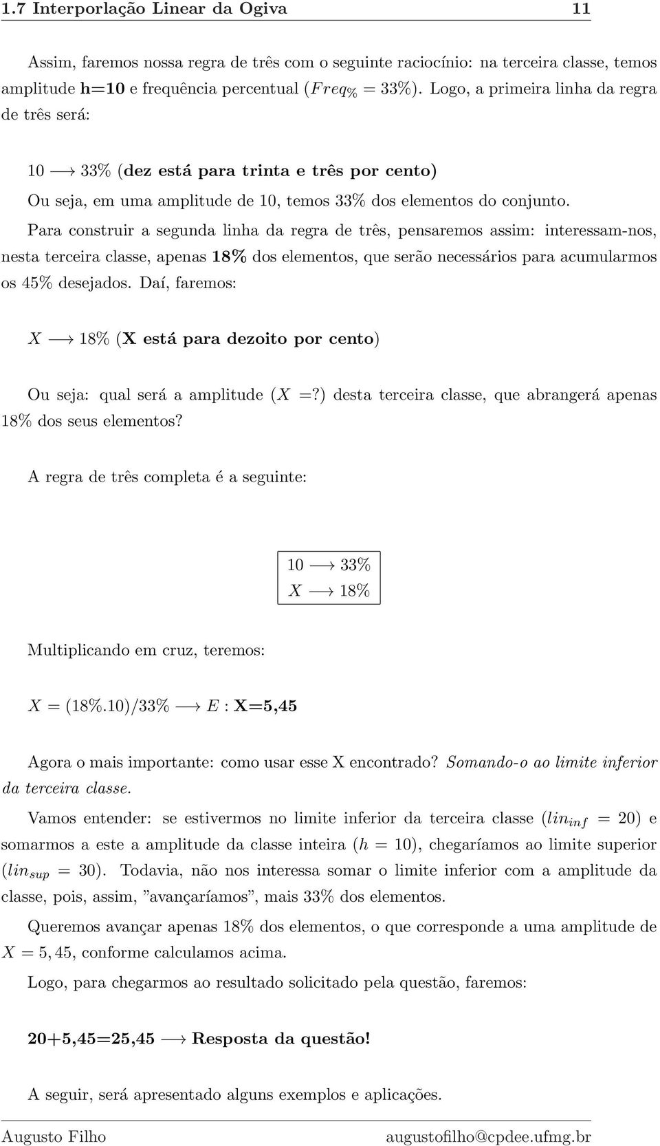 Para construir a segunda linha da regra de três, pensaremos assim: interessam-nos, nesta terceira classe, apenas 18% dos elementos, que serão necessários para acumularmos os 45% desejados.