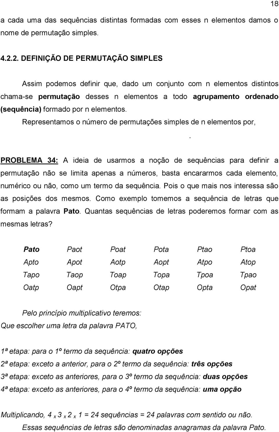 elementos. Representamos o número de permutações simples de n elementos por,.