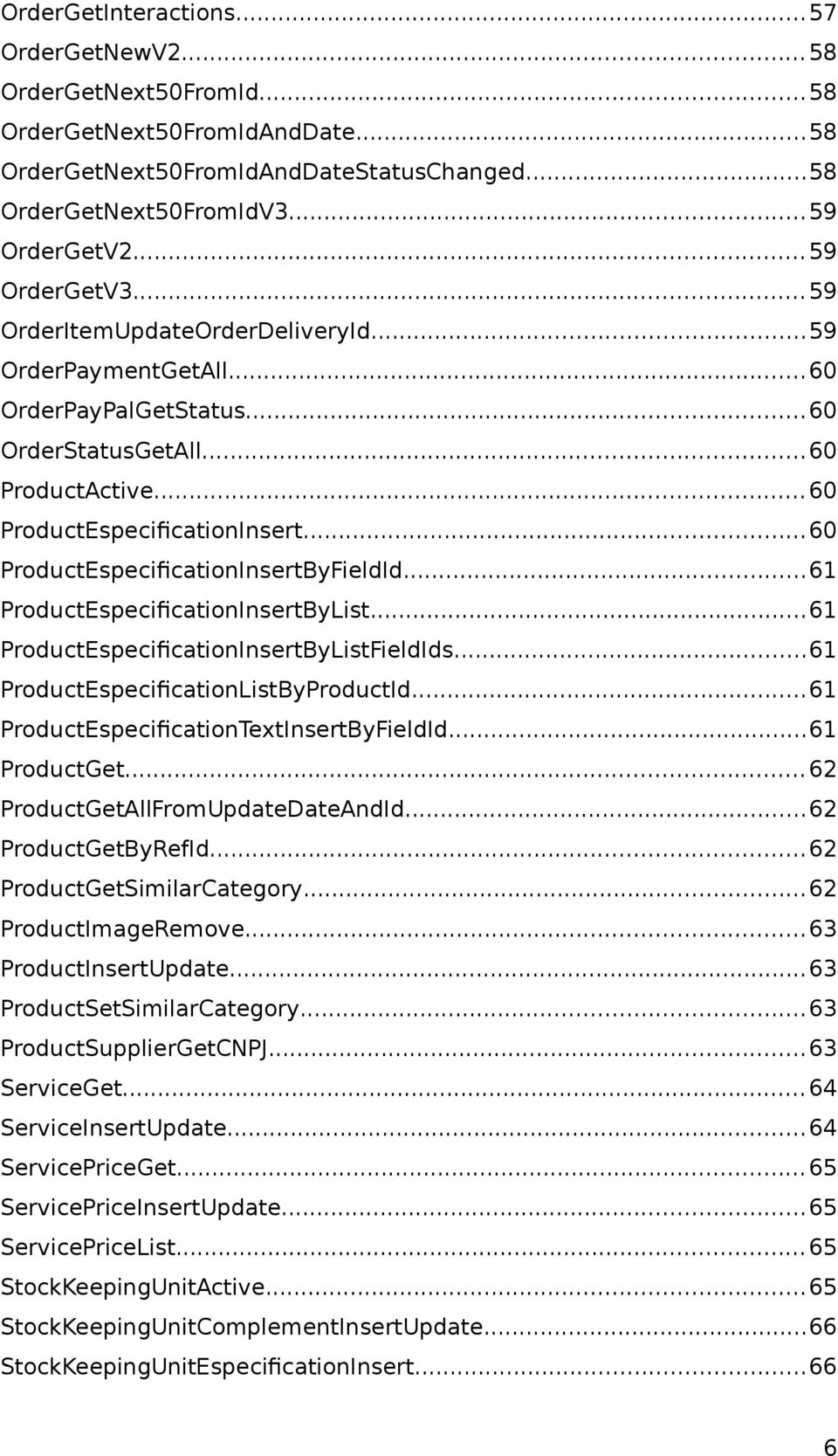 ..60 ProductEspecificationInsertByFieldId...61 ProductEspecificationInsertByList...61 ProductEspecificationInsertByListFieldIds...61 ProductEspecificationListByProductId.