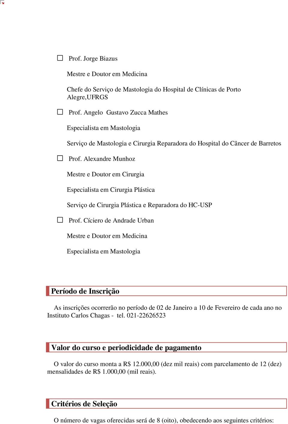 Alexandre Munhoz Mestre e Doutor em Cirurgia Serviço de Cirurgia Plástica e Reparadora do HC-USP Prof.