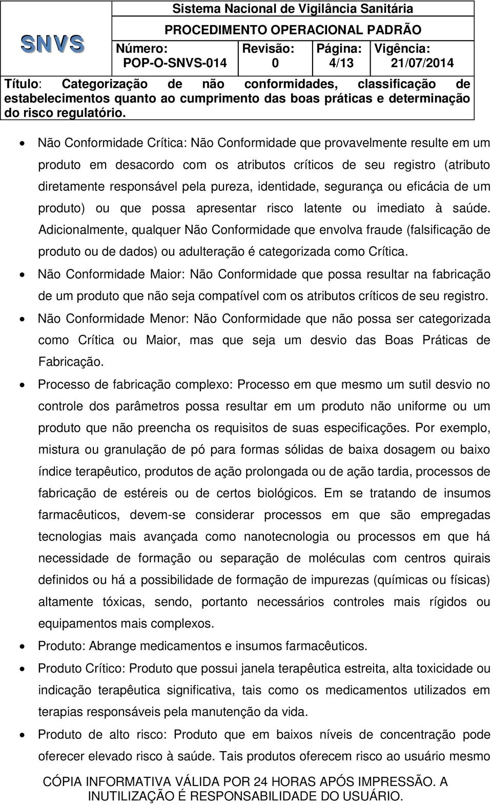 Maior: que possa resultar na fabricação de um produto que não seja compatível com os atributos críticos de seu registro.