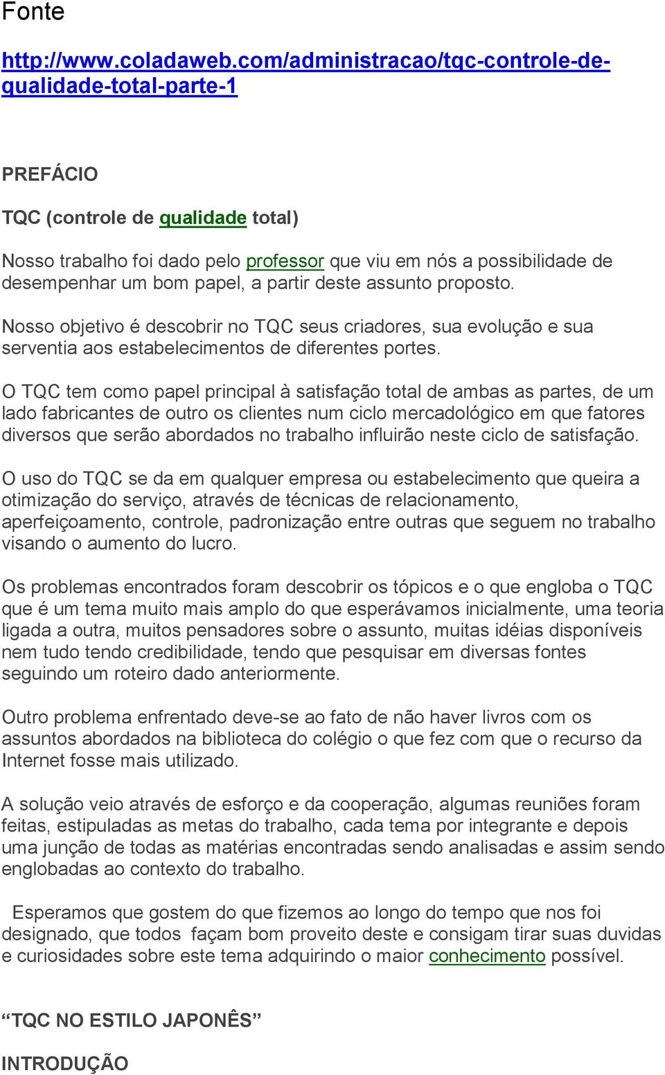 a partir deste assunto proposto. Nosso objetivo é descobrir no TQC seus criadores, sua evolução e sua serventia aos estabelecimentos de diferentes portes.