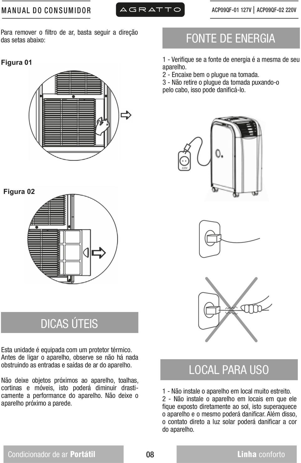 Antes de ligar o aparelho, observe se não há nada obstruindo as entradas e saídas de ar do aparelho.