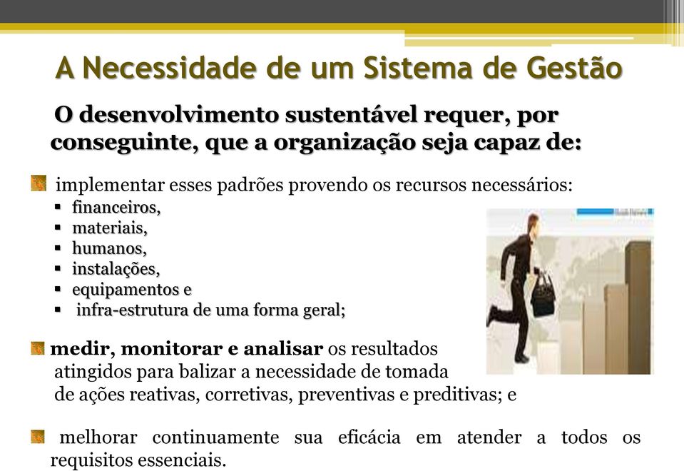 infra-estrutura de uma forma geral; medir, monitorar e analisar os resultados atingidos para balizar a necessidade de tomada de